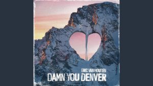 Eric Van Houten - Damn You Denver Lyrics