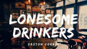 Easton Corbin - Lonesome Drinkers Lyrics