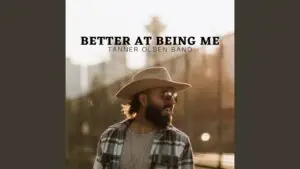 Tanner Olsen Band - Better at Being Me Lyrics