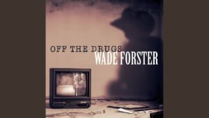 Wade Forster - Off The Drugs Lyrics